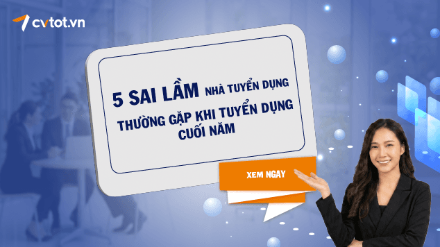 5 sai lầm nhà tuyển dụng thường gặp khi tuyển dụng cuối năm