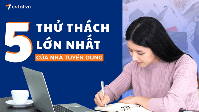 5 Thách thức lớn nhất của nhà tuyển dụng hiện nay và cách giải quyết hiệu quả