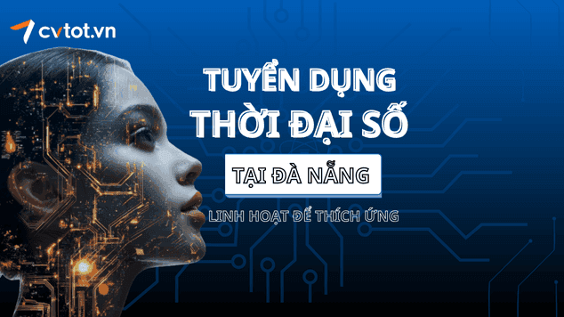 Chiến lược tuyển dụng linh hoạt trong thời đại số tại Đà Nẵng