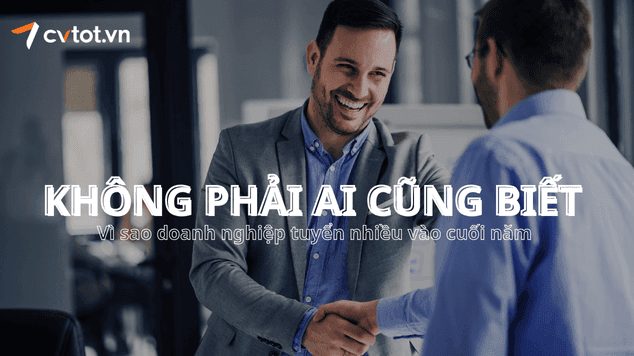 Doanh nghiệp tuyển nhiều vào cuối năm: Lý do không phải ai cũng biết
