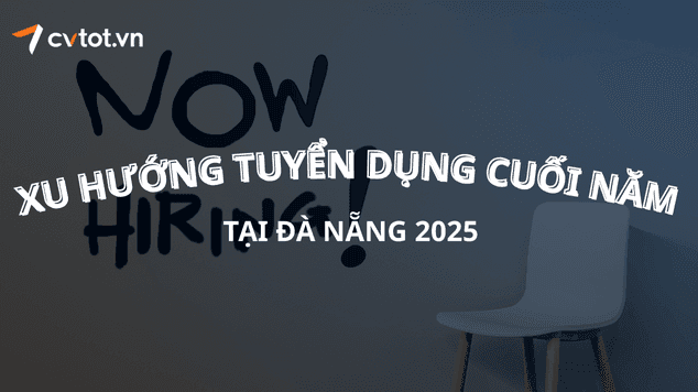 Xu hướng tuyển dụng cuối năm tại Đà Nẵng 2025
