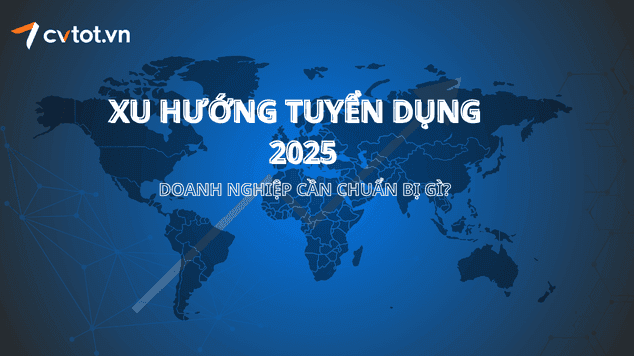 Xu hướng tuyển dụng năm 2025